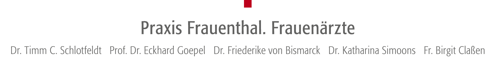 Ihr Ärzteteam Praxis Frauenthal - Dr. Timm C. Schlotfeldt, Prof. Dr. Eckhard Goepel, Dr. Friederike von Bismarck, Dr. Katharina Simoons, Birgit Claßen